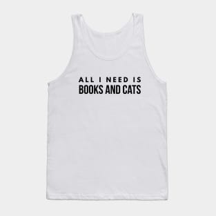 All I Need Is Books And Cats Tank Top